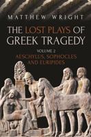 The Lost Plays of Greek Tragedy. Volume 2 Aeschylus, Sophocles and Euripides