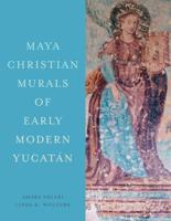 The Maya Christian Murals of Colonial Yucatán