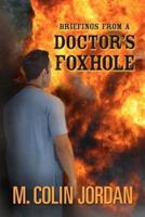 Briefings from a Doctor's Foxhole