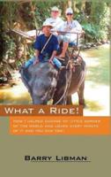 What a Ride! How I Helped Change My Little Corner of the World and Loved Every Minute of It and You Can Too!