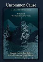 Uncommon Cause - Volume II: A Life at Odds with Convention - The Transformative Years