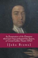An Examination of the Oratorios Which Have Been Performed This Season, at Covent-Garden Theatre (1763)
