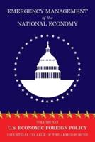 Emergency Management of the National Economy: Volume XVI: U.S. Economic Foreign Policy