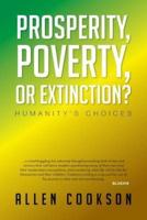 Prosperity, Poverty or Extinction?: Humanity's Choices