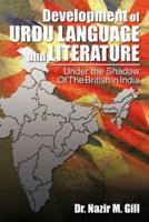 Development of Urdu Language and Literature Under the Shadow of the British in India: Under the Shadow of the British in India
