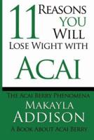 11 Reasons You Will Lose Weight With Acai the Acai Berry Phenomena