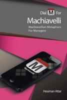 Dial M for Machiavelli: Machiavellian Metaphors for Managers