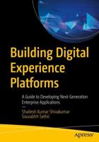 Building Digital Experience Platforms : A Guide to Developing Next-Generation Enterprise Applications