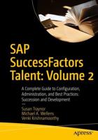 SAP SuccessFactors Talent: Volume 2 : A Complete Guide to Configuration, Administration, and Best Practices: Succession and Development