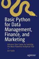 Basic Python for Data Management, Finance, and Marketing : Advance Your Career by Learning the Most Powerful Analytical Tool