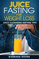 Juice Fasting For Weight Loss