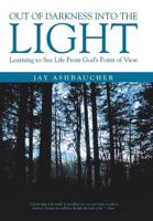 Out of Darkness into the Light: Learning to See Life From God's Point of View
