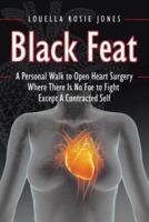 Black Feat: A Personal Walk to Open Heart Surgery Where There Is No Foe to Fight Except A Contracted Self