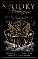 Spooky Michigan: Tales of Hauntings, Strange Happenings, and Other Local Lore, Second Edition