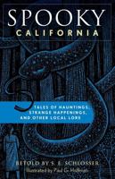 Spooky California: Tales Of Hauntings, Strange Happenings, And Other Local Lore, Second Edition