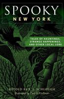 Spooky New York: Tales Of Hauntings, Strange Happenings, And Other Local Lore, Second Edition