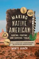 Making Native American Hunting, Fighting & Survival Tools