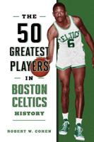 The 50 Greatest Players in Boston Celtics History
