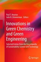 Innovations in Green Chemistry and Green Engineering : Selected Entries from the Encyclopedia of Sustainability Science and Technology