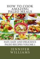 How to Cook Amazing Paleo Meals - Complete Master Collection