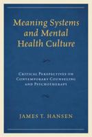 Meaning Systems and Mental Health Culture: Critical Perspectives on Contemporary Counseling and Psychotherapy