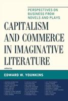 Capitalism and Commerce in Imaginative Literature: Perspectives on Business from Novels and Plays