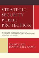 Strategic Security Public Protection: Implications of the Boko Haram Conflict for Creating Active Security & Intelligence DNA-Architecture for Conflict-Torn Societies