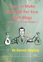 You Can Make $100,000 Per Year With Blogs