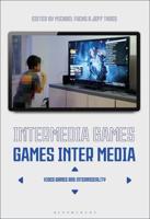 Intermedia Games-Games Inter Media: Video Games and Intermediality