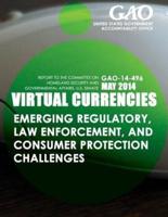 Virtual Currencies Emerging Regulatory, Law Enforcement, and Consumer Protection Challenges