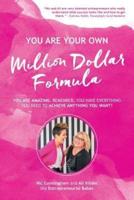 YOU ARE YOUR OWN Million Dollar Formula: YOU ARE AMAZING. REMEMBER, YOU HAVE EVERYTHING YOU NEED TO ACHIEVE ANYTHING YOU WANT!