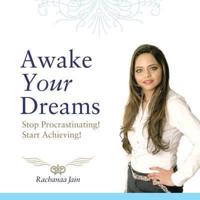Awake Your Dreams: Stop Procrastinating! Start Achieving!