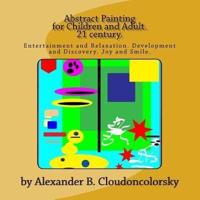Abstract Painting for Children and Adult. 21 Century.