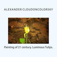 Painting of 21 Century. Luminous Tulips.