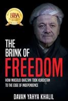 The Brink of Freedom : How Masoud Barzani took Kurdistan to the edge of independence