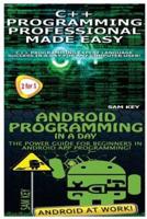 C++ Programming Professional Made Easy & Android Programming in a Day