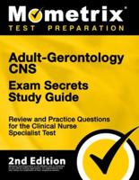 Adult-Gerontology CNS Exam Secrets Study Guide - Review and Practice Questions for the Clinical Nurse Specialist Test