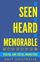 Be Seen, Be Heard, Be Memorable