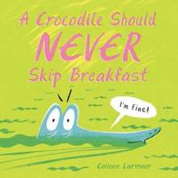 A Crocodile Should Never Skip Breakfast