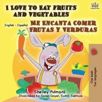 I Love to Eat Fruits and Vegetables Me Encanta Comer Frutas y Verduras: English Spanish Bilingual Book