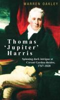 Thomas 'Jupiter' Harris: Spinning dark intrigue at Covent Garden theatre, 1767-1820