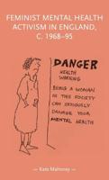 Feminist Mental Health Activism in England, C. 1968-95