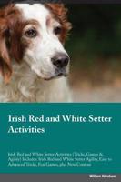 Irish Red and White Setter Activities Irish Red and White Setter Activities (Tricks, Games & Agility) Includes: Irish Red and White Setter Agility, Easy to Advanced Tricks, Fun Games, plus New Content