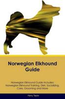 Norwegian Elkhound Guide Norwegian Elkhound Guide Includes: Norwegian Elkhound Training, Diet, Socializing, Care, Grooming, Breeding and More