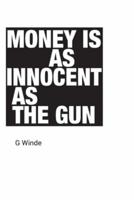 Money is as innocent as the gun