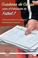 Cuaderno De Campo Para El Entrenador De Futbol 7. Fichas Para Ejercicios