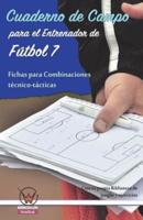 Cuaderno De Campo Para El Entrenador De Futbol 7. Fichas Para Combinaciones