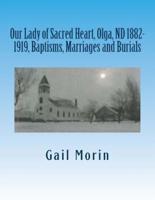 Our Lady of Sacred Heart, Olga, ND 1882-1919, Baptisms, Marriages and Burials