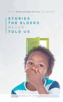 Stories the Elders Never Told Us: If You Think Outside the Box, You Should!