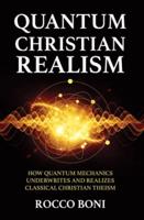 Quantum Christian Realism: How Quantum Mechanics Underwrites and Realizes Classical Christian Theism